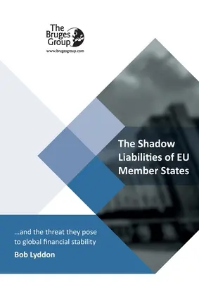 Nieuregulowane zobowiązania państw członkowskich UE i zagrożenie, jakie stanowią dla globalnej stabilności finansowej - The Shadow Liabilities Of EU Member States And The Threat They Pose To Global Financial Stability