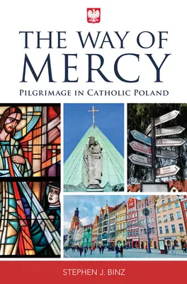 Droga Miłosierdzia: Pielgrzymka w katolickiej Polsce - The Way of Mercy: Pilgrimage in Catholic Poland