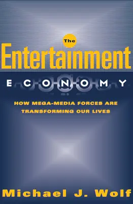 Ekonomia rozrywki: jak megamedia zmieniają nasze życie - The Entertainment Economy: How Mega-Media Forces Are Transforming Our Lives