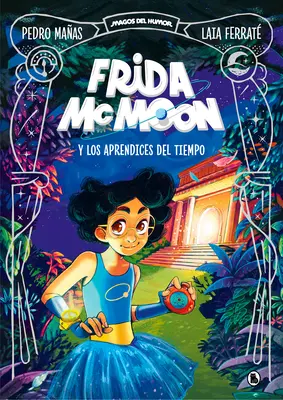 Frida McMoon Y Los Aprendices del Tiempo / Frida McMoon i uczniowie czasu. Frida McMoon 1 - Frida McMoon Y Los Aprendices del Tiempo / Frida McMoon and the Apprentices of T Ime. Frida McMoon 1