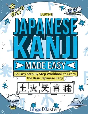Japanese Kanji Made Easy: łatwy podręcznik do nauki podstawowych japońskich kanji krok po kroku - Japanese Kanji Made Easy: An Easy Step-By-Step Workbook to Learn the Basic Japanese Kanji