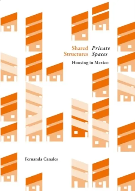 Wspólne struktury, intymna przestrzeń: Mieszkalnictwo w Meksyku - Shared Structures, Intimate Space: Housing in Mexico