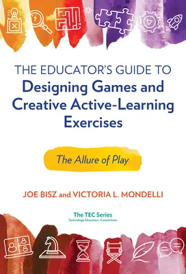 Przewodnik edukatora po projektowaniu gier i kreatywnych ćwiczeń aktywnego uczenia się: Urok zabawy - The Educator's Guide to Designing Games and Creative Active-Learning Exercises: The Allure of Play
