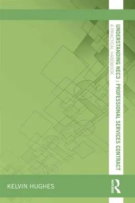 Zrozumieć NEC3: Umowa o świadczenie usług profesjonalnych: praktyczny podręcznik - Understanding NEC3: Professional Services Contract: A Practical Handbook