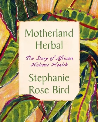 Motherland Herbal: Historia afrykańskiego holistycznego zdrowia - Motherland Herbal: The Story of African Holistic Health
