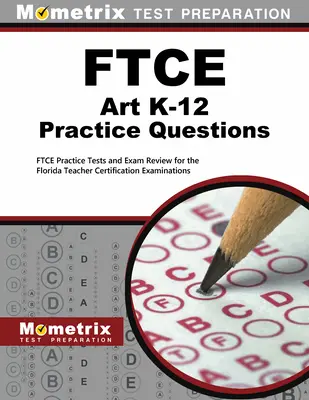 FTCE Art K-12 Practice Questions: FTCE Practice Tests and Exam Review for the Florida Teacher Certification Examinations - Testy praktyczne i przegląd egzaminów dla nauczycieli z Florydy - FTCE Art K-12 Practice Questions: FTCE Practice Tests and Exam Review for the Florida Teacher Certification Examinations