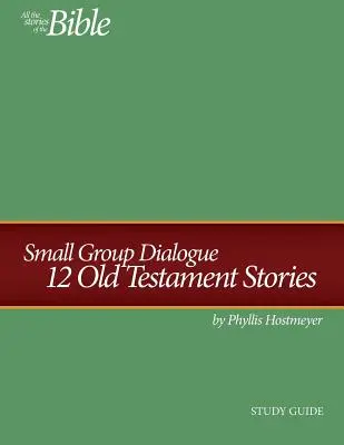 Przewodnik do studiowania dialogu w małej grupie: 12 historii ze Starego Testamentu - Small Group Dialogue Study Guide: 12 Old Testament Stories