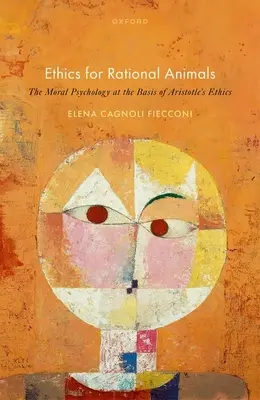 Etyka dla racjonalnych zwierząt: Psychologia moralna u podstaw etyki Arystotelesa - Ethics for Rational Animals: The Moral Psychology at the Basis of Aristotle's Ethics