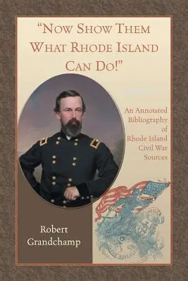 Pokaż im, co potrafi Rhode Island! Opatrzona przypisami bibliografia źródeł dotyczących wojny secesyjnej na Rhode Island - Now Show Them What Rhode Island Can Do! An Annotated Bibliography of Rhode Island Civil War Sources