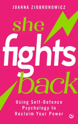 Ona walczy: Wykorzystanie psychologii samoobrony do odzyskania władzy - She Fights Back: Using Self-Defence Psychology to Reclaim Your Power