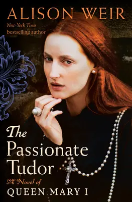 Namiętny Tudor: Powieść o królowej Marii I - The Passionate Tudor: A Novel of Queen Mary I