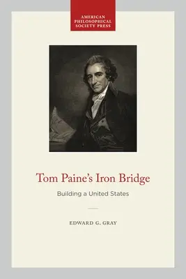 Żelazny most Toma Paine'a: Budowanie Stanów Zjednoczonych - Tom Paine's Iron Bridge: Building a United States