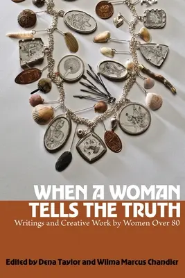 Kiedy kobieta mówi prawdę: Pisma i twórczość kobiet po 80. roku życia - When a Woman Tells the Truth: Writings and Creative Work by Women Over 80