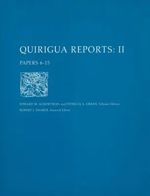 Raporty Quirigua, tom II - dokumenty 6-15 - Quirigua Reports, Volume II – Papers 6–15