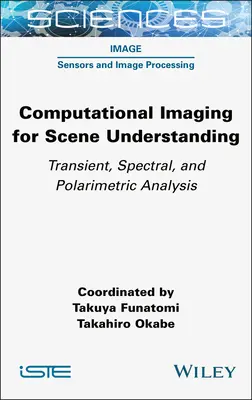 Obrazowanie obliczeniowe dla zrozumienia sceny: Analiza przejściowa, spektralna i polarymetryczna - Computational Imaging for Scene Understanding: Transient, Spectral, and Polarimetric Analysis