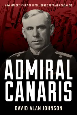 Admirał Canaris: Jak szef wywiadu Hitlera zdradził nazistów - Admiral Canaris: How Hitler's Chief of Intelligence Betrayed the Nazis