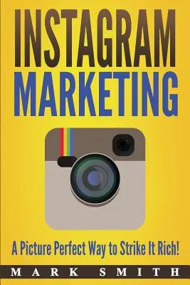 Marketing na Instagramie: Idealny sposób na wzbogacenie się! - Instagram Marketing: A Picture Perfect Way to Strike It Rich!