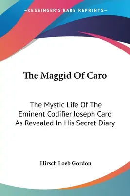 The Maggid Of Caro: Mistyczne życie wybitnego kodyfikatora Josepha Caro ujawnione w jego tajnym dzienniku - The Maggid Of Caro: The Mystic Life Of The Eminent Codifier Joseph Caro As Revealed In His Secret Diary