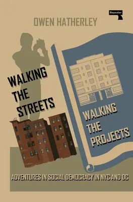 Spacerując po ulicach/spacerując po projektach: Przygody z demokracją społeczną w Nowym Jorku i Waszyngtonie - Walking the Streets/Walking the Projects: Adventures in Social Democracy in NYC and DC