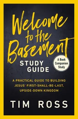 Witamy w przewodniku po piwnicy: Praktyczny przewodnik po budowaniu pierwszego, ostatniego, odwróconego do góry nogami królestwa Jezusa - Welcome to the Basement Study Guide: A Practical Guide to Building Jesus' First-Shall-Be-Last, Upside-Down Kingdom