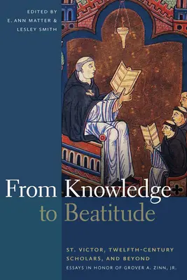 Od wiedzy do błogosławieństwa: St. Victor, Twelfth-Century Scholars, and Beyond: Essays in Honor of Grover A. Zinn, Jr. - From Knowledge to Beatitude: St. Victor, Twelfth-Century Scholars, and Beyond: Essays in Honor of Grover A. Zinn, Jr.