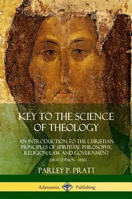 Klucz do nauki teologii: Wprowadzenie do chrześcijańskich zasad filozofii duchowej, religii, prawa i rządu - Key to the Science of Theology: An Introduction to the Christian Principles of Spiritual Philosophy, Religion, Law and Government