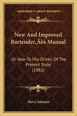 Nowy i ulepszony podręcznik barmana: Albo jak mieszać drinki w obecnym stylu - New And Improved Bartender's Manual: Or How To Mix Drinks Of The Present Style