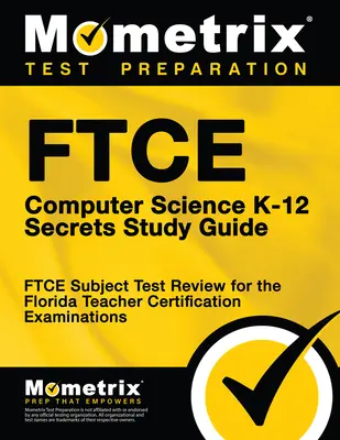 FTCE Computer Science K-12 Secrets Study Guide: FTCE Test Review for the Florida Teacher Certification Examinations (Egzaminy certyfikacyjne dla nauczycieli na Florydzie) - FTCE Computer Science K-12 Secrets Study Guide: FTCE Test Review for the Florida Teacher Certification Examinations