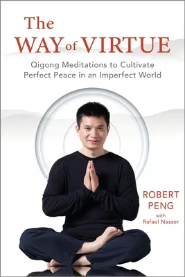 Droga cnoty: Medytacje Qigong kultywujące doskonały spokój w niedoskonałym świecie - The Way of Virtue: Qigong Meditations to Cultivate Perfect Peace in an Imperfect World