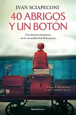 40 Abrigos Y Un Botn: Una Historia Luminosa En La Oscuridad del Holocausto / / 40 Coats and a Button. a Luminous Story Amid the Darkness of the Holocausto - 40 Abrigos Y Un Botn: Una Historia Luminosa En La Oscuridad del Holocausto / / 40 Coats and a Button. a Luminous Story Amid the Darkness of the Holoc