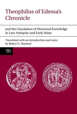 Kronika Teofila z Edessy i obieg wiedzy historycznej w późnym antyku i wczesnym islamie - Theophilus of Edessa's Chronicle and the Circulation of Historical Knowledge in Late Antiquity and Early Islam