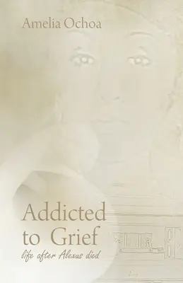 Uzależniony od żalu: Życie po śmierci Alexusa - Addicted to Grief: Life After Alexus Died