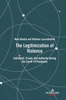 Legitymizacja przemocy: Jednostka, tłum i władza podczas pandemii Covid-19 - The Legitimization of Violence: Individual, Crowd, and Authority During the Covid-19 Pandemic