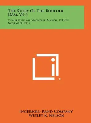 Historia zapory Boulder Dam, V4-5: Magazyn o sprężonym powietrzu, marzec 1933 - listopad 1935 - The Story Of The Boulder Dam, V4-5: Compressed Air Magazine, March, 1933 To November, 1935