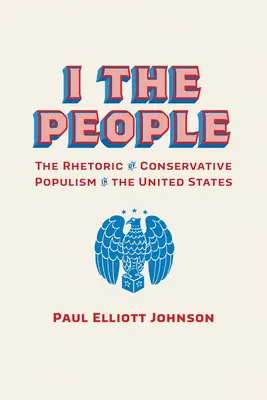 I the People: Retoryka konserwatywnego populizmu w Stanach Zjednoczonych - I the People: The Rhetoric of Conservative Populism in the United States