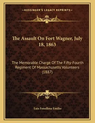 Atak na Fort Wagner, 18 lipca 1863 roku: Pamiętna szarża pięćdziesiątego czwartego pułku ochotników z Massachusetts - The Assault On Fort Wagner, July 18, 1863: The Memorable Charge Of The Fifty-Fourth Regiment Of Massachusetts Volunteers