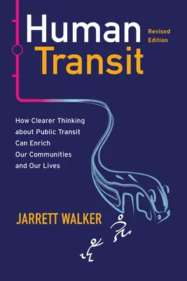 Human Transit, wydanie poprawione: Jak jaśniejsze myślenie o transporcie publicznym może wzbogacić nasze społeczności i nasze życie - Human Transit, Revised Edition: How Clearer Thinking about Public Transit Can Enrich Our Communities and Our Lives