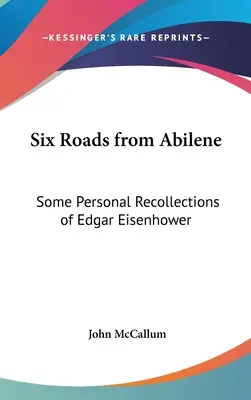 Sześć dróg z Abilene: kilka osobistych wspomnień Edgara Eisenhowera - Six Roads from Abilene: Some Personal Recollections of Edgar Eisenhower