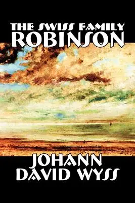 Szwajcarska rodzina Robinsonów Johanna Davida Wyssa, Beletrystyka, Klasyka, Akcja i przygoda - The Swiss Family Robinson by Johann David Wyss, Fiction, Classics, Action & Adventure