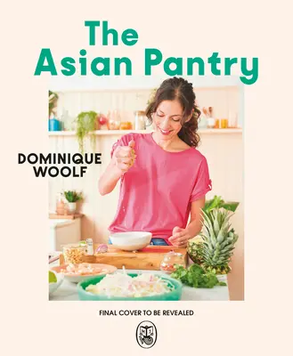 The Asian Pantry: Szybkie i łatwe, codzienne dania z wykorzystaniem wielkich azjatyckich smaków - The Asian Pantry: Quick & Easy, Everyday Dishes Using Big Asian Flavours