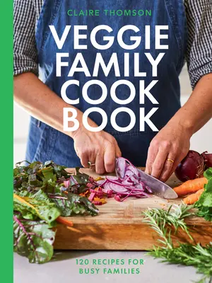 The Veggie Family Cookbook: 120 przepisów dla zapracowanych rodzin - The Veggie Family Cookbook: 120 Recipes for Busy Families