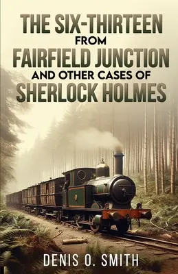 Szósta trzynaście z Fairfield Junction i inne przypadki Sherlocka Holmesa - The Six-Thirteen from Fairfield Junction and other cases of Sherlock Holmes