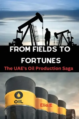 Od pól do fortun: Saga o wydobyciu ropy w Zjednoczonych Emiratach Arabskich - From Fields to Fortunes: The UAE's Oil Production Saga