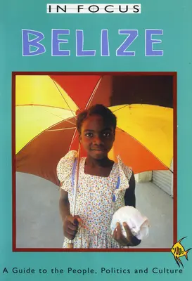 Belize w centrum uwagi: Przewodnik po ludziach, polityce i kulturze - Belize in Focus: A Guide to the People, Politics and Culture