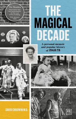 Magiczna dekada: Osobisty pamiętnik i popularna historia lat 1965-75 - The Magical Decade: A Personal Memoir and Popular History of 1965-75