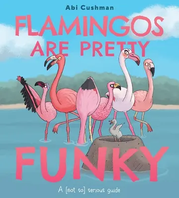 Flamingi są całkiem zabawne: (Nie tak) poważny przewodnik - Flamingos Are Pretty Funky: A (Not So) Serious Guide