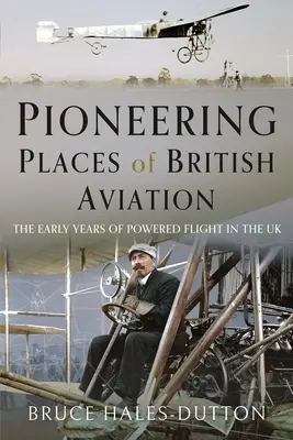 Pionierskie miejsca brytyjskiego lotnictwa - Pioneering Places of British Aviation