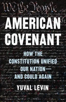 Amerykańskie przymierze: Jak konstytucja zjednoczyła nasz naród - i może to zrobić ponownie - American Covenant: How the Constitution Unified Our Nation--And Could Again