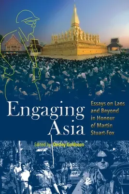 Angażując Azję: Eseje o Laosie i nie tylko na cześć Martina Stuarta-Foxa - Engaging Asia: Essays on Laos and Beyond in Honour of Martin Stuart-Fox