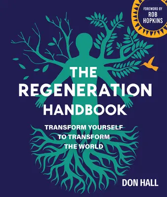 Podręcznik regeneracji: Przekształć siebie, aby przekształcić świat - The Regeneration Handbook: Transform Yourself to Transform the World